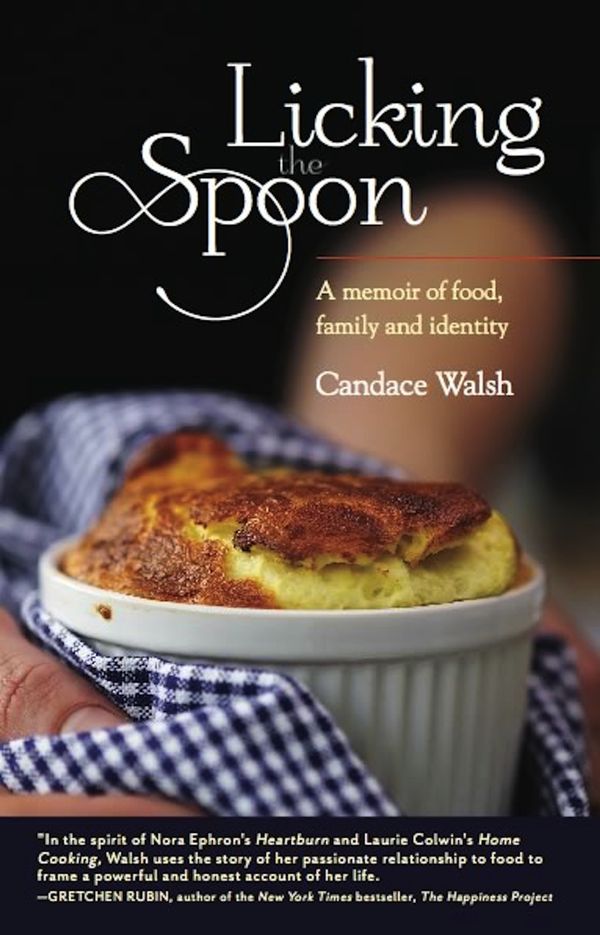Cover Art for 9781580054713, Licking the Spoon by Candace Walsh