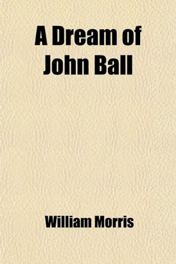 Cover Art for 9781459013889, A Dream of John Ball by William Morris