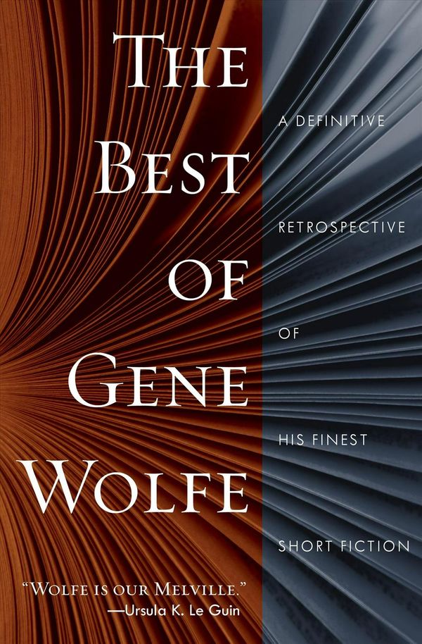 Cover Art for 9781250618580, The Best of Gene Wolfe: A Definitive Retrospective of His Finest Short Fiction by Gene Wolfe