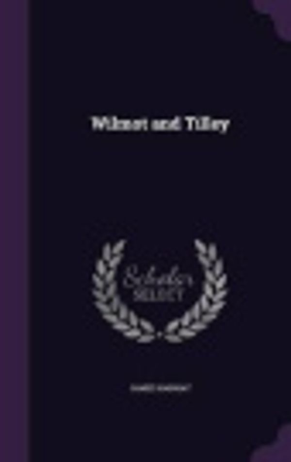 Cover Art for 9781347430606, Wilmot and Tilley by James Hannay