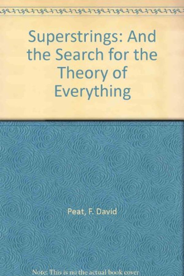 Cover Art for 9780356188423, Superstrings and the Search for the Theory of Everything by F. David Peat