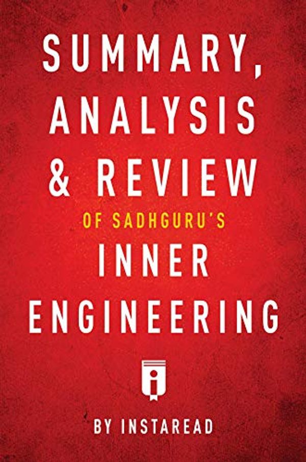 Cover Art for B07NZ8R6TQ, Summary, Analysis & Review of Sadhguru's Inner Engineering by Instaread by Instaread Summaries