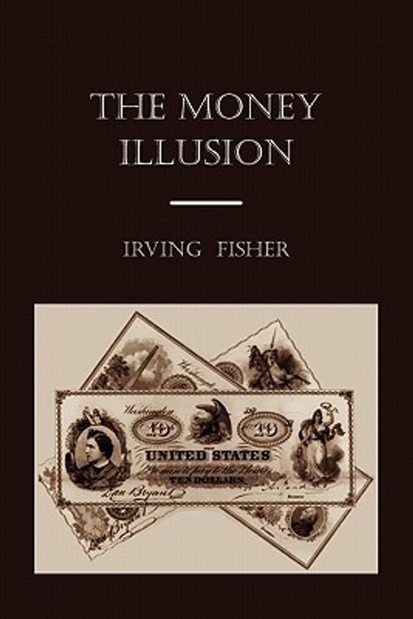 Cover Art for 9781891396908, The Money Illusion by Irving Fisher
