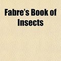 Cover Art for 9781152655898, Fabre's Book of Insects by Jean-Henri Fabre