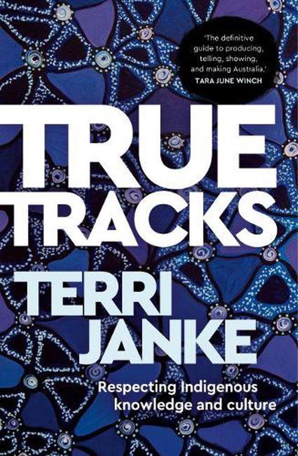 Cover Art for 9781742236810, True Tracks: Respecting Indigenous knowledge and culture by Terri Janke