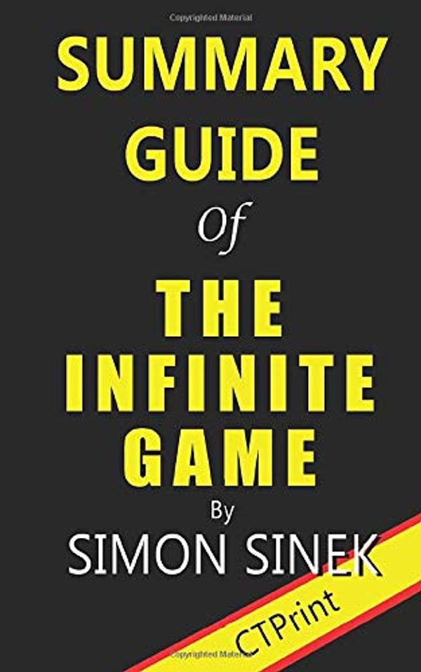 Cover Art for 9781708054991, Summary Guide of The Infinite Game by Simon Sinek by CTPrint