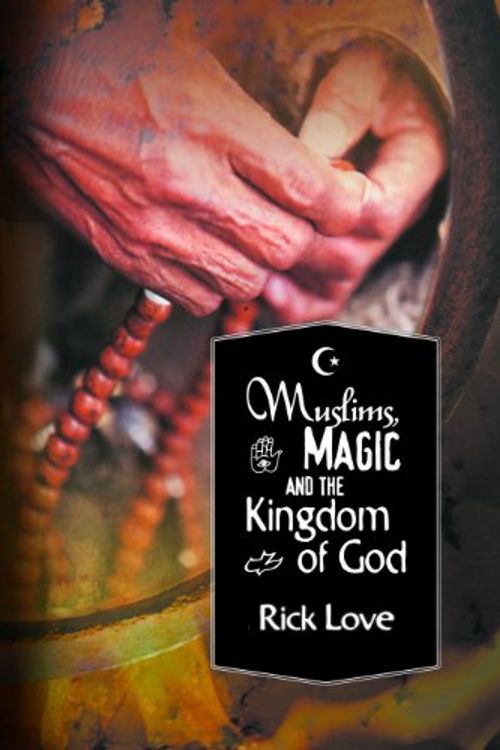 Cover Art for 9780878084432, Muslims, Magic and the Kingdom of God by Rick Love