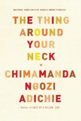Cover Art for 9780307272058, The Thing Around Your Neck by Chimamanda Ngozi Adichie