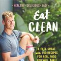 Cover Art for 9781743538975, Eat Clean & Feel Great with 100 Recipes for Real Food Yo... by Luke Hines