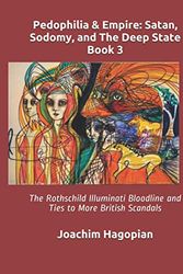 Cover Art for 9798570519381, Pedophilia & Empire: Satan, Sodomy, and The Deep State Book 3: The Rothschild Illuminati Bloodline and Ties to More British Scandals by Joachim Hagopian