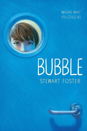 Cover Art for 9781481487429, Bubble by Stewart Foster