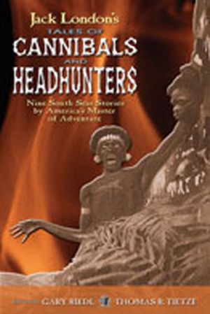 Cover Art for 9780826337917, Jack London's Tales of Cannibals and Headhunters by Jack London