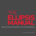 Cover Art for 9780692819906, The Ellipsis Manual: analysis and engineering of human behavior by Chase Hughes