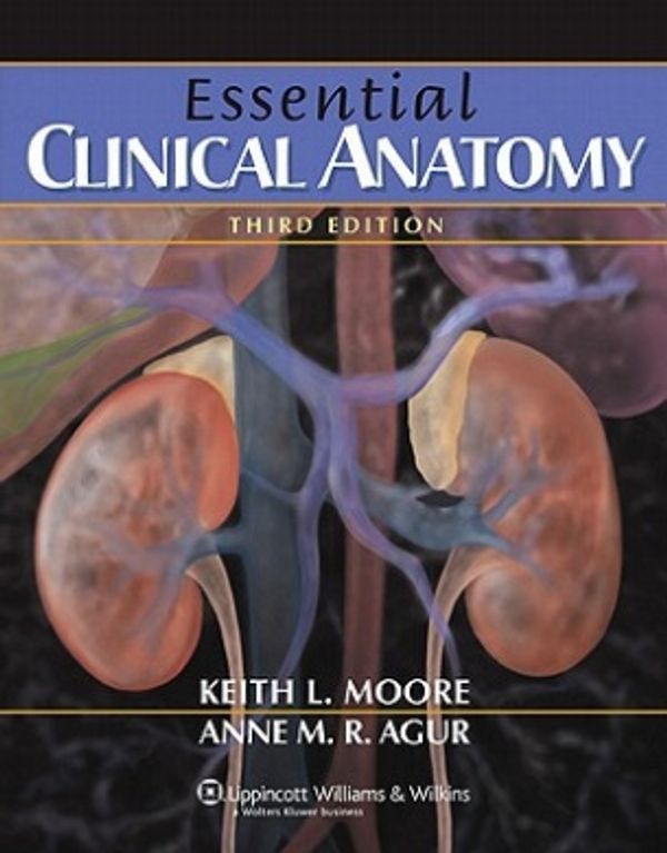 Cover Art for 9780781762748, Essential Clinical Anatomy by Keith L. Moore, Agur B.Sc. (OT) M.Sc PhD, Anne M. R.