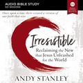 Cover Art for 9780310122999, Irresistible: Audio Bible Studies: Reclaiming the New That Jesus Unleashed for the World by Andy Stanley