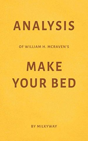 Cover Art for 9781521505502, Analysis of William H. McRaven's Make Your Bed by Milkyway Media