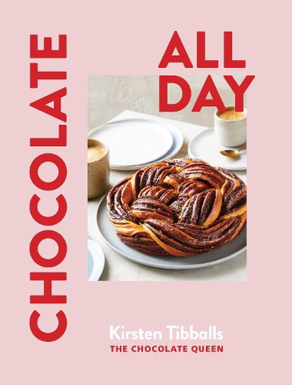 Cover Art for 9781922616883, Chocolate All Day by Kirsten Tibballs