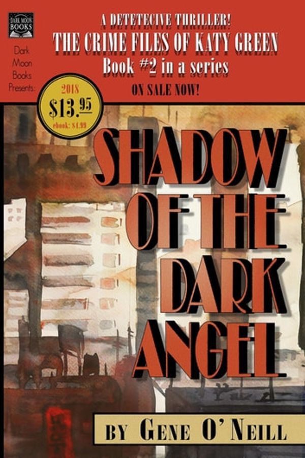 Cover Art for 9780998938363, Shadow of the Dark AngelBook 2 in the series, The Crime Files of Katy G... by Gene O'Neill,Greg Chapman