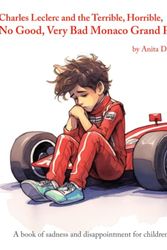 Cover Art for 9798396150959, Charles Leclerc and the Terrible, Horrible, No Good, Very Bad Monaco Grand Prix: A book of sadness and disappointment for children by Anita Driver