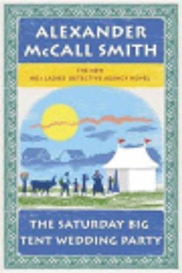 Cover Art for 9781299202672, The Saturday Big Tent Wedding Party, by Professor of Medical Law Alexander McCall Smith (University of E
