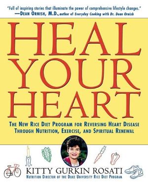 Cover Art for 9780471157021, Heal Your Heart: The New Rice Diet Program for Reversing Heart Disease Through Nutrition, Exercise, and Spiritual Renewal by Kitty Gurkin Rosati
