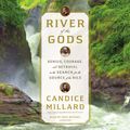 Cover Art for 9780525524083, River of the Gods by Candice Millard