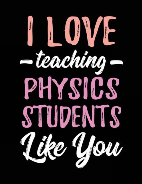 Cover Art for 9781718885325, I Love Teaching Physics Students Like You by Dartan Creations