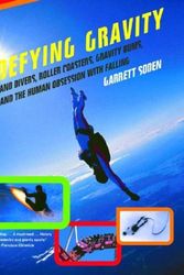 Cover Art for 9780393326567, Defying Gravity: Land Divers, Roller Coasters, Gravity Bums, and the Human Obsession with Falling by Garrett Soden
