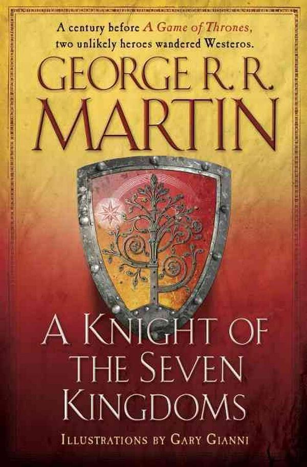 Cover Art for 9780345533487, A Knight of the Seven Kingdoms: Being the Adventures of Ser Duncan the Tall, and His Squire, Egg by George R. r. Martin