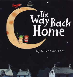Cover Art for 9780399250743, The Way Back Home by Oliver Jeffers
