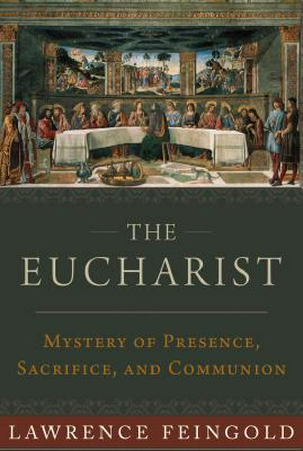 Cover Art for 9781945125720, The Eucharist: Mystery of Presence, Sacrifice, and Communion by Lawrence Feingold