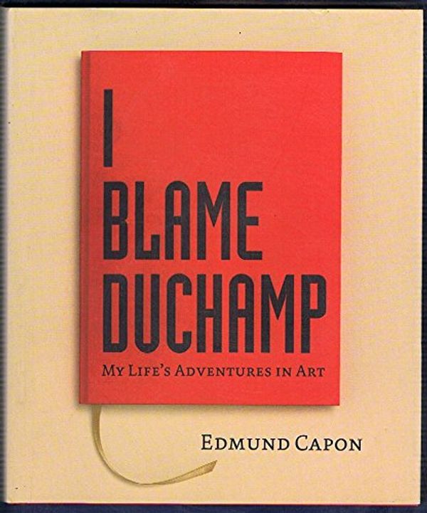 Cover Art for 9781920989620, I Blame Duchamp by Edmund Capon