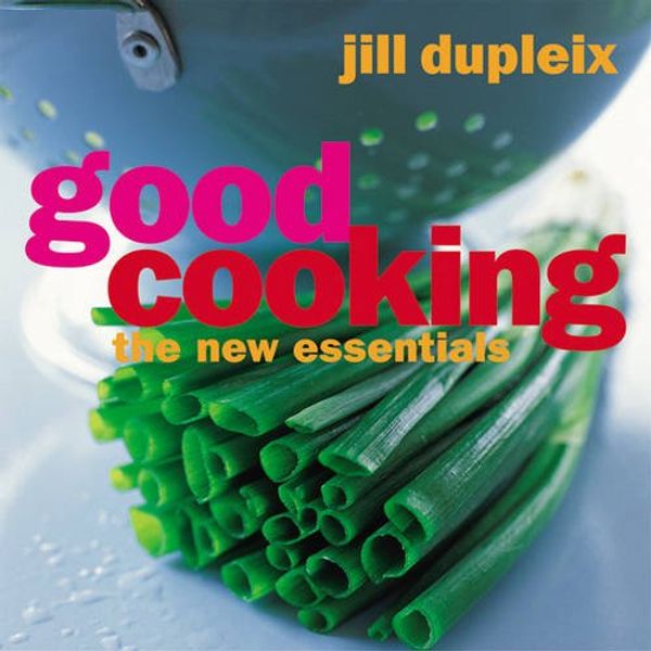 Cover Art for 9781740663038, Good Cooking: The New Basics by Jill Dupleix