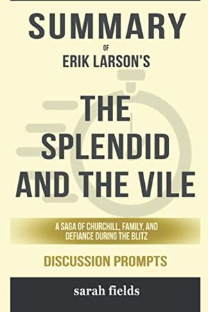 Cover Art for 9798728041405, Summary of The Splendid and the Vile: A Saga of Churchill, Family, and Defiance During the Blitz by Erik Larson - Discussion Prompts by Sarah Fields