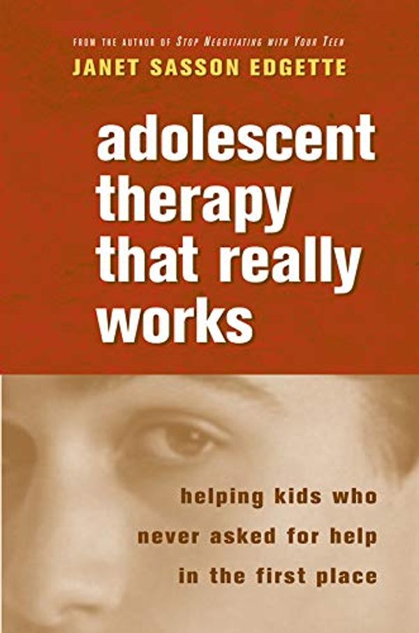 Cover Art for 8580000883633, Adolescent Therapy That Really Works Helping Kids Who Never Asked for Help in the First Place by Janet Sasson Edgette