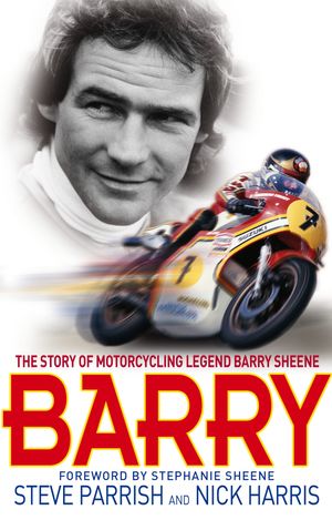 Cover Art for 9780751560497, Barry: The Story of Motorcycling Legend, Barry Sheene by Steve Parrish