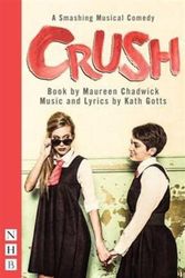 Cover Art for 9781848425583, CrushThe Musical by Maureen Chadwick,Kath Gotts