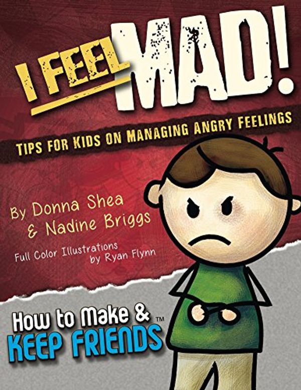 Cover Art for B01CYNCO2C, I Feel Mad! Tips for Kids on Managing Angry Feelings (How to Make & Keep Friends Workbooks Book 1) by Donna Shea, Nadine Briggs