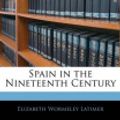 Cover Art for 9781143947285, Spain in the Nineteenth Century by Elizabeth Wormeley Latimer