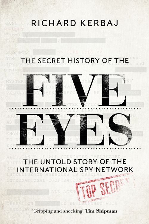 Cover Art for 9781789465556, The Secret History of the Five Eyes: The untold story of the shadowy international spy network, through its targets, traitors and spies by Richard Kerbaj