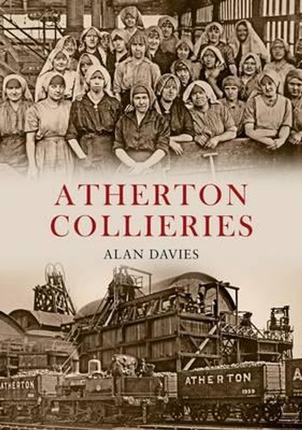 Cover Art for 9781848684898, Atherton Collieries by Alan Davies