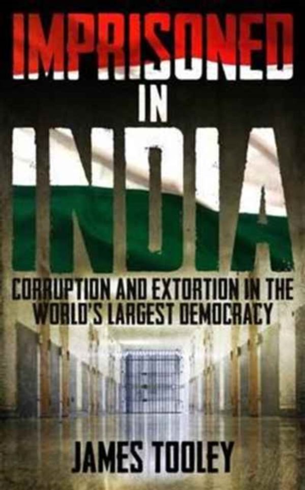 Cover Art for 9781785901010, Imprisoned in IndiaCorruption and Wrongful Imprisonment in the Wor... by Tooley, James