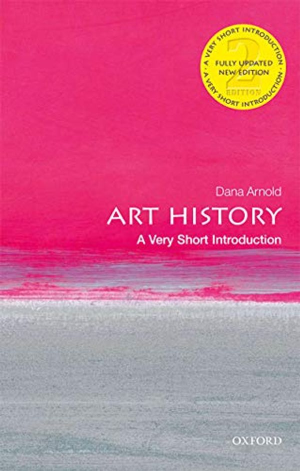 Cover Art for B0822W3F1G, Art History: A Very Short Introduction (Very Short Introductions) by Dana Arnold