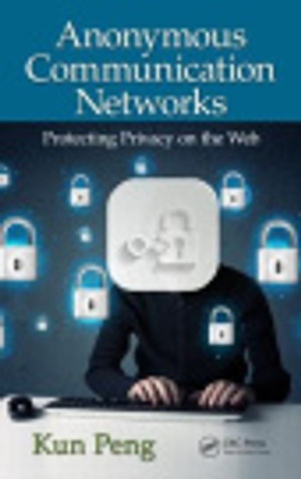 Cover Art for 9781439881576, Anonymous Communication Networks: Protecting Privacy on the Web by Kun Peng