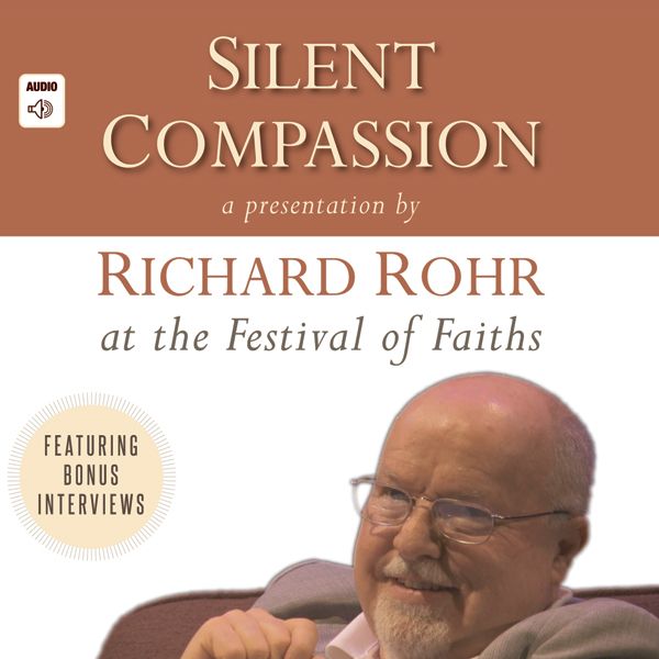 Cover Art for B00GHXM6D8, Silent Compassion: Richard Rohr at the Festival of Faiths (Unabridged) by Unknown