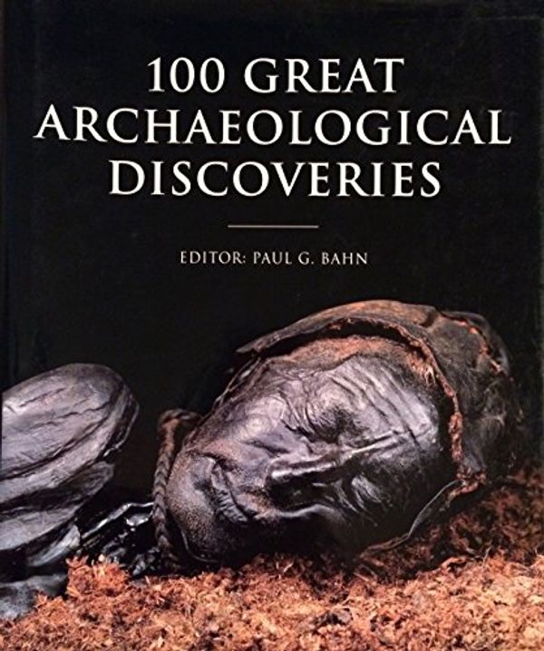 Cover Art for 9780760700709, 100 Great Archaeological Discoveries by Paul G Bahn