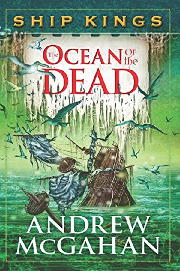 Cover Art for B01EH1738E, The Ocean of the Dead: Ship Kings 4 by Andrew McGahan