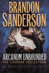 Cover Art for 9780765391186, Arcanum Unbounded: The Cosmere Collection by Brandon Sanderson