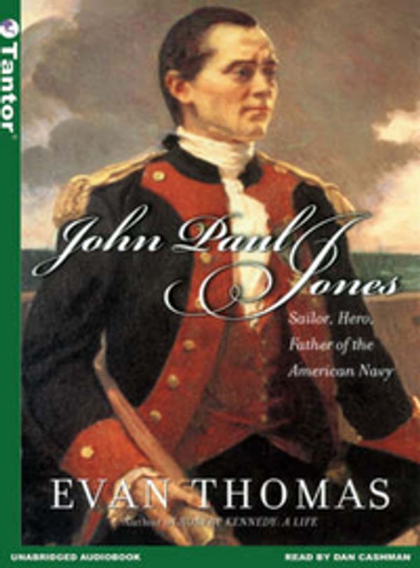 Cover Art for 9781400131044, John Paul Jones: Sailor, Hero, Father of the American Navy by Evan Thomas