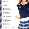Cover Art for 9781491510445, I'd Tell You I Love You, But Then I'd Have to Kill You by Ally Carter